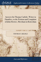 Answers For Thomas Carlisle, Writer In Dumfries, To The Petition And Complaint Of John Herries, Merchant In Rotterdam