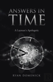 Answers In Time: A Layman'S Apologetic