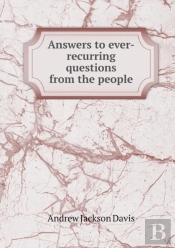 Answers To Ever-Recurring Questions From The People