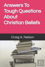 Answers To Tough Questions About Christian Beliefs