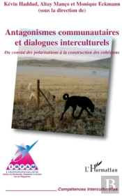Antagonismes Communautaires Et Dialogues Interculturels ; Du Constat Des Polarisations À La Construction Des Cohésions