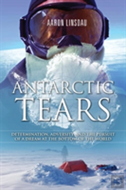 Bertrand.pt - Antarctic Tears: Determination, Adversity, And The Pursuit Of A Dream At The Bottom Of The World
