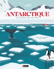 Antarctique ; Le Continent Des Merveilles