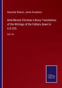Ante-Nicene Christian Library Translations Of The Writings Of The Fathers Down To A.D.325.