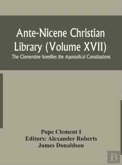 Bertrand.pt - Ante-Nicene Christian Library (Volume Xvii) The Clementine Homilies The Apostolical Constitutions