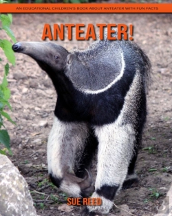 Bertrand.pt - Anteater! An Educational Children'S Book About Anteater With Fun Facts