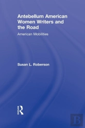 Antebellum American Women Writers And The Road