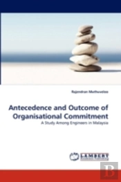Antecedence And Outcome Of Organisational Commitment