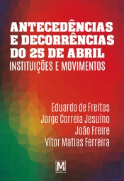 Antecedências e Decorrências do 25 de Abril