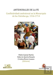 Antemurales De La Fe. Conflictividad Confesional En La Monarquía De Los Habsburgo, 1516-1714