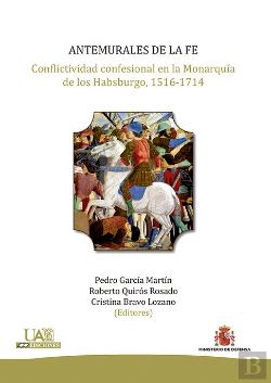 Bertrand.pt - Antemurales De La Fe. Conflictividad Confesional En La Monarquía De Los Habsburgo, 1516-1714