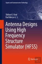 Antenna Designs Using High Frequency Structure Simulator (Hfss)
