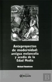 Anteproyectos De Modernidad: Antigua Melancolía Y Acedia De La Edad Media