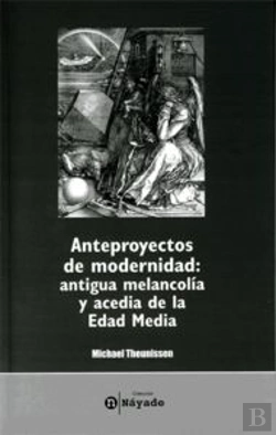 Bertrand.pt - Anteproyectos De Modernidad: Antigua Melancolía Y Acedia De La Edad Media