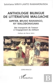 Anthologie Bilingue De Litterature Malgache ; Des Transports De L'Amour A L'Engagement Du Militant