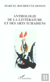 Anthologie De La Litterature Et Des Arts Tchadiens