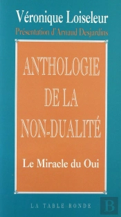 Anthologie De La Non-Dualité ; Le Miracle Du Oui