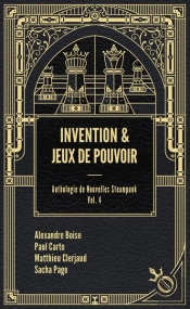 Anthologie De Nouvelles Steampunk Tome 4 : Invention Et Jeux De Pouvoir