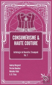Anthologie De Nouvelles Steampunk Tome 7 : Consuméisme & Haute Couture