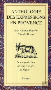 Anthologie Des Expressions En Provence ; Le Temps De Tuer Un Âne À Coups De Figues...