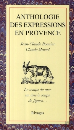 Bertrand.pt - Anthologie Des Expressions En Provence ; Le Temps De Tuer Un Âne À Coups De Figues...