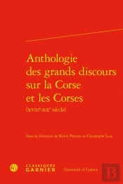 Anthologie Des Grands Discours Sur La Corse Et Les Corses (Xviiie-Xxe Siècle)