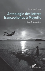 Anthologie Des Lettres Francophones À Mayotte Tome 1 ; Les Anciens
