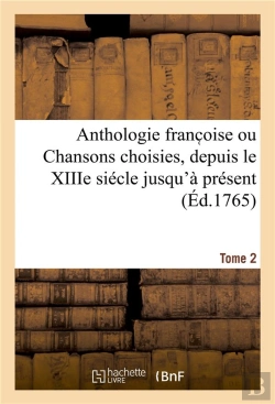 Bertrand.pt - Anthologie Franc Oise Ou Chansons Choisies, Depuis Le Xiiie Siécle Jusqu'À Présent. Tome 2