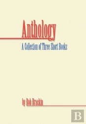Anthology: A Collection Of Three Short Books By Bob Brackin