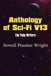Anthology Of Sci-Fi V13, The Pulp Writers - Sewell Peaslee Wright