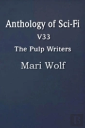 Anthology Of Sci-Fi V33, The Pulp Writers - Mari Wolf