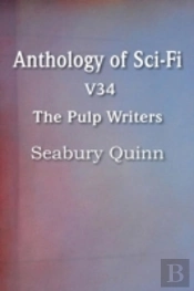 Anthology Of Sci-Fi V34, The Pulp Writers - Seabury Quinn