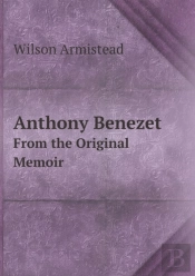 Anthony Benezet From The Original Memoir