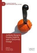Anthony Burgess, Stanley Kubrick And A Clockwork Orange