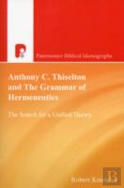 Anthony C Thiselton And The Grammar Of Hermeneutics
