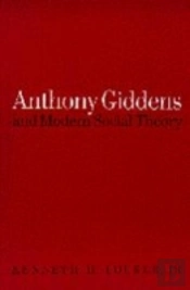 Anthony Giddens And Modern Social Theory