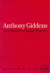 Anthony Giddens And Modern Social Theory