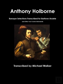 Bertrand.pt - Anthony Holborne: Baroque Selections Transcribed For Baritone Ukulele And Other Four Course Instruments