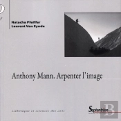 Anthony Mann ; Arpenter L'Image