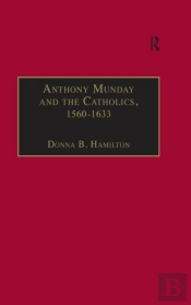 Anthony Munday And The Catholics, 1560-1633