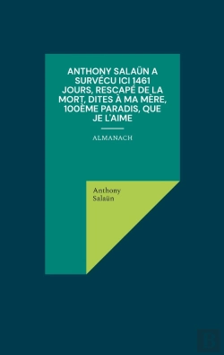 Bertrand.pt - Anthony Salaün A Survécu Ici 1461 Jours, Rescapé De La Mort, Dites À Ma Mère, 100ème Paradis, Que Je L'Aime : Almanach