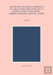 Anthony Salaün A Survécu Ici 1461 Jours, Rescapé De La Mort, Dites À Ma Mère, 100ème Paradis, Que Je L'Aime : Almanach