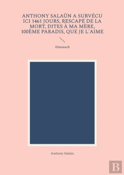 Bertrand.pt - Anthony Salaün A Survécu Ici 1461 Jours, Rescapé De La Mort, Dites À Ma Mère, 100ème Paradis, Que Je L'Aime : Almanach
