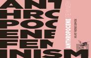 Anthropocene Feminism