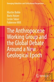 Anthropocene Working Group And The Global Debate Around A New Geological Epoch