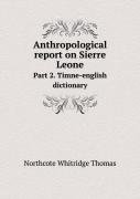 Anthropological Report On Sierre Leone Part 2. Timne-English Dictionary