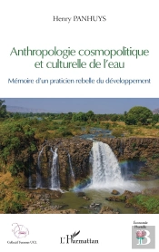 Anthropologie Cosmopolitique Et Culturelle De L'Eau : Mémoire D'Un Praticien Rebelle Du Developpement