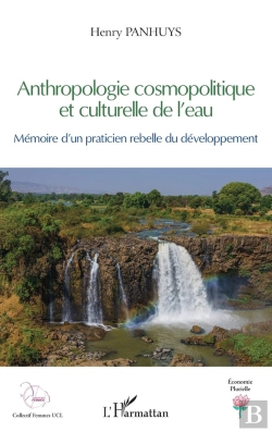 Bertrand.pt - Anthropologie Cosmopolitique Et Culturelle De L'Eau : Mémoire D'Un Praticien Rebelle Du Developpement