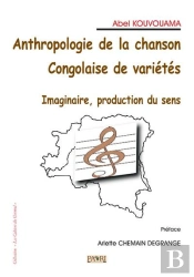 Anthropologie De La Chanson Congolaise De Varietes. Imaginaire, Production Du Sens.