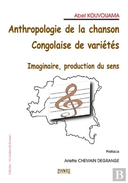 Bertrand.pt - Anthropologie De La Chanson Congolaise De Varietes. Imaginaire, Production Du Sens.